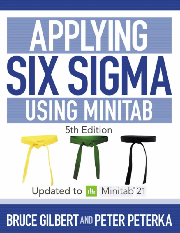 Applying Six Sigma Using Minitab: 5th Edition Updated to Minitab 21