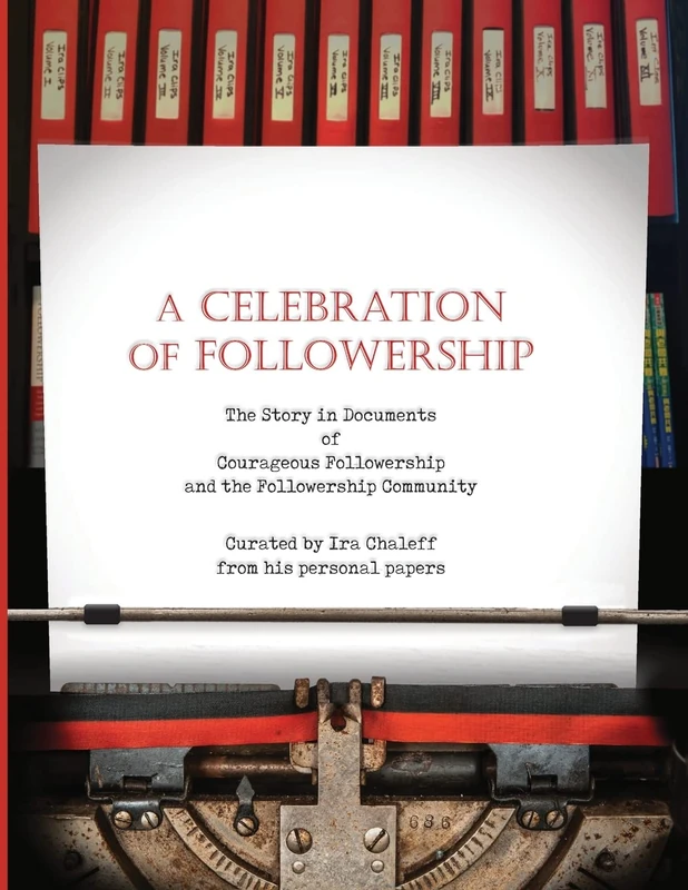 A Celebration of Followership: The Story in Documents of Courageous Followership and the Followership Community - Image 1
