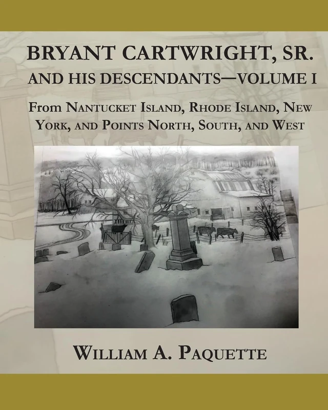 Bryant Cartwright, Sr. and His Descendants - Volume I: From Nantucket Island, Rhode Island, New York, and Points North, South, and West