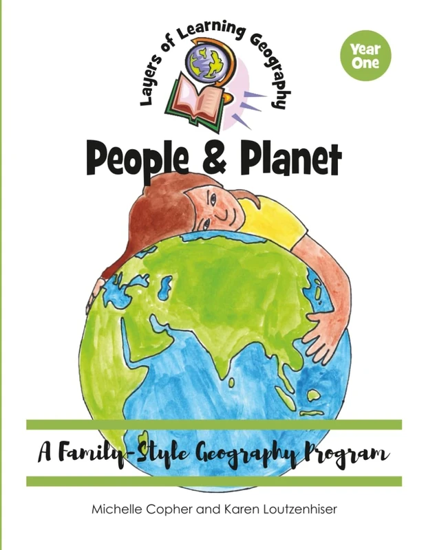 People & Planet: A Family-Style Geography Program: 1 (Layers of Learning Geography)