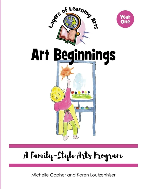 Art Beginnings: A Family-Style Arts Program: 1 (Layers of Learning Arts)