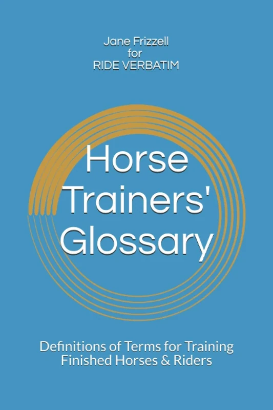 Horse Trainers' Glossary:: Definitions of Terms for Training Finished Horses & Riders