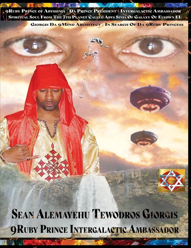 Sean Alemayehu Tewodros Giorgis presents Who Is 9Ruby Prince President Intergalactic Ambassador? In Search Of Da Ruby Princess From The 7th Planet ... Architect in Search of Da 9ruby Princess: 2