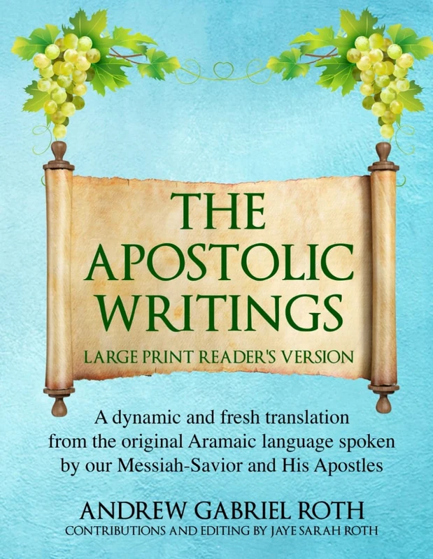 THE APOSTOLIC WRITINGS LARGE PRINT READER'S VERSION: A dynamic and fresh translation from the original Aramaic language spoken by our Messiah-Savior and His Apostles