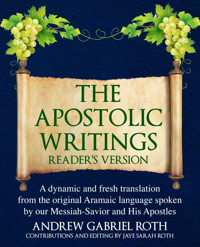 THE APOSTOLIC WRITINGS READER'S VERSION: A dynamic and fresh translation from the original Aramaic language spoken by our Messiah-Savior and His Apostles