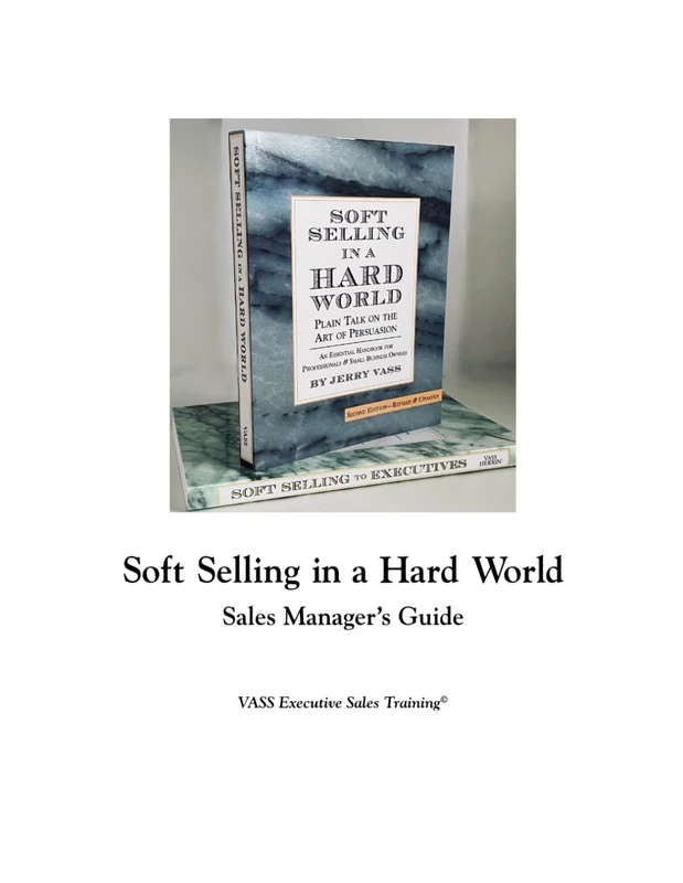 Soft Selling in a Hard World Sales Manager's Guide - VASS