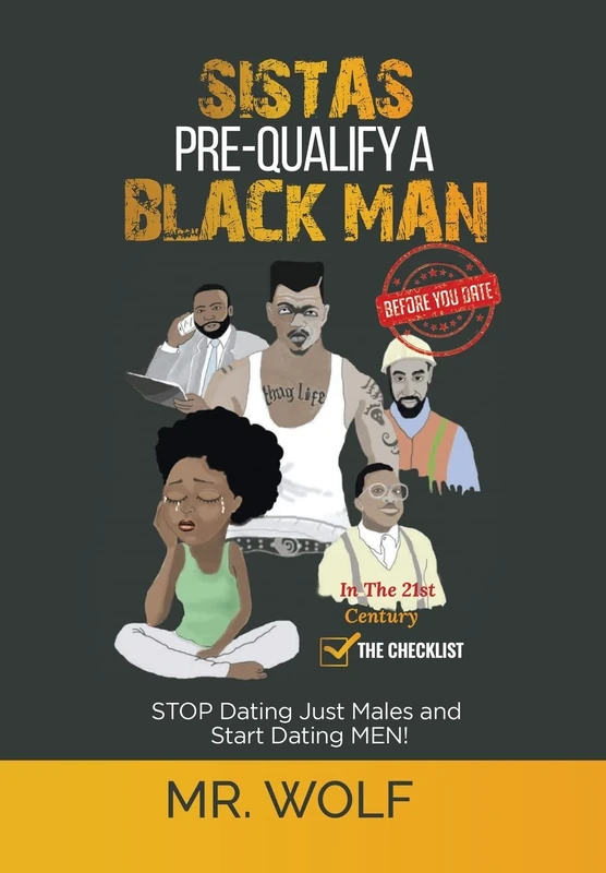 SISTAS PRE-QUALIFY A BLACK MAN In The 21st CENTURY BEFORE YOU DATE: STOP Dating Just Males and Start Dating MEN! (Checklist) - Image 1