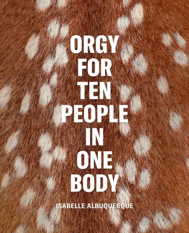 Isabelle Albuquerque: Orgy for Ten People in One Body - Image 1