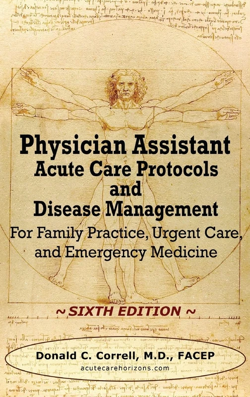 Physician Assistant Acute Care Protocols and Disease Management - SIXTH EDITION: For Family Practice, Urgent Care, and Emergency Medicine