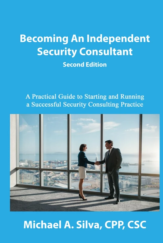 Becoming an Independent Security Consultant - Second Edition: A Practical Guide to Starting and Running a Successful Security Consulting Practice
