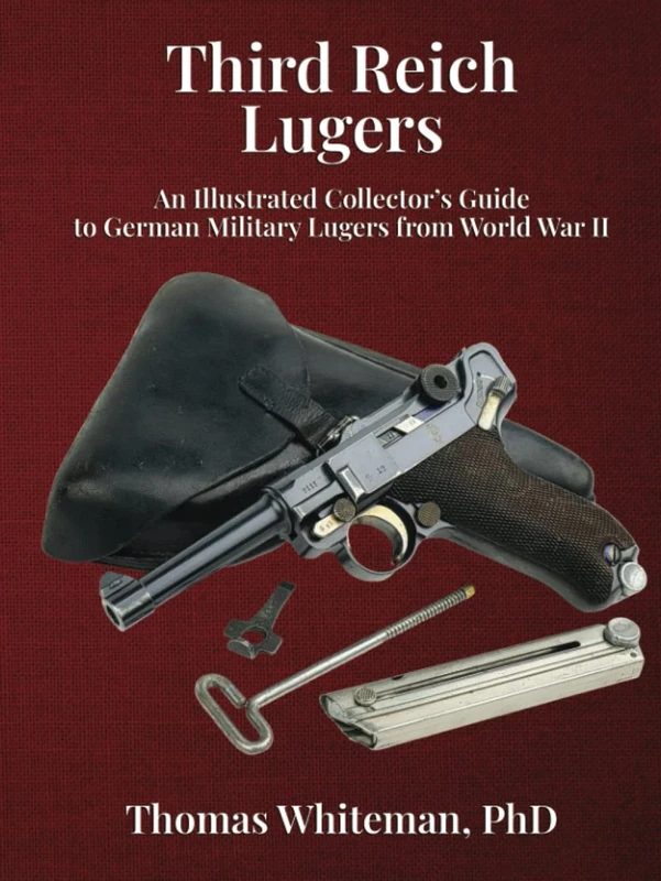 Third Reich Lugers: An Illustrated Collector’s Guide to German Military Lugers from World War II