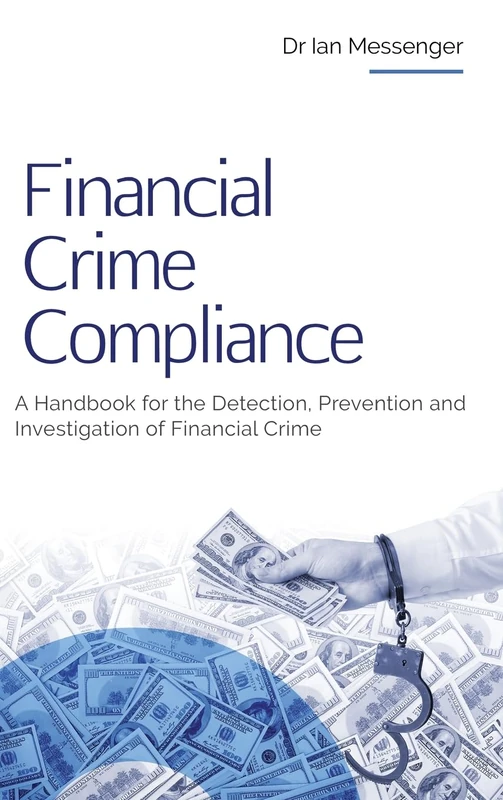 Financial Crime Compliance: A Handbook for the Detection, Prevention and Investigation of Financial Crime