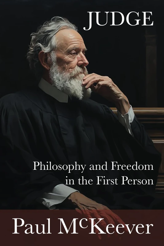 Judge: Philosophy and Freedom in the First Person: Books I, II, and III