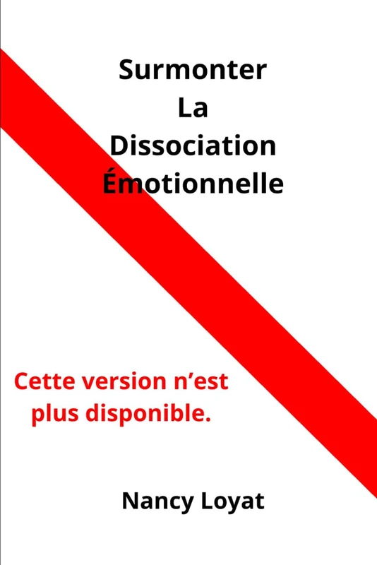 Surmonter la dissociation émotionnelle: Un outil simple et pratique pour apaiser l’anxiété, reconnaître vos besoins et vous affirmer avec confiance ! - Image 1