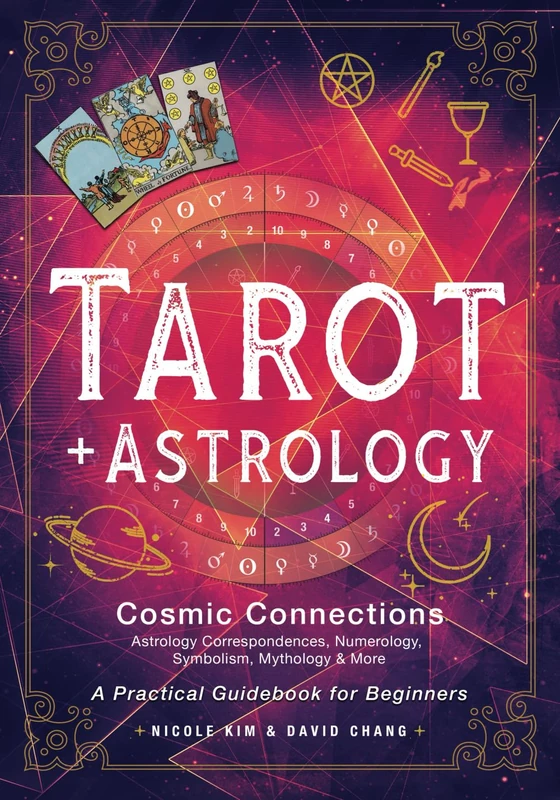 Tarot and Astrology Cosmic Connections: A Practical Guidebook for Beginners