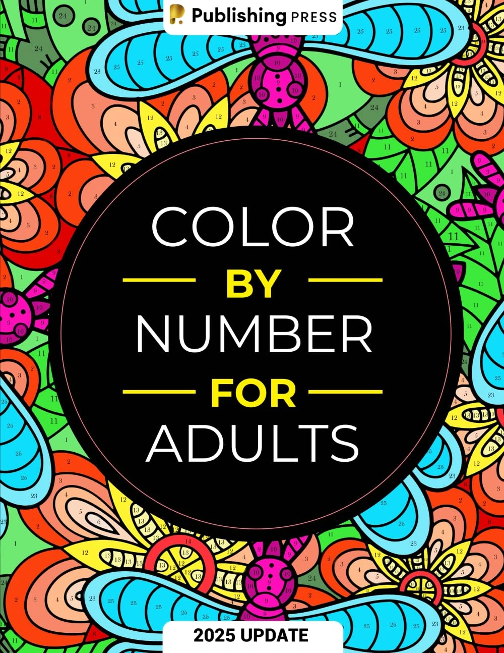 Color By Number For Adults: 75 Beautiful Pictures Designed For Fun, Adult Relaxation & Stress Relief Coloring For Hours On End (includes Flowers, Animals, Mandala, Nature, Landscapes & Much More)