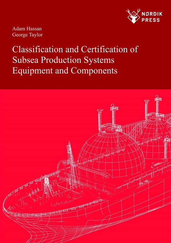 Classification and Certification of Subsea Production Systems, Equipment and Components: 2 (Nordik Academia Series)