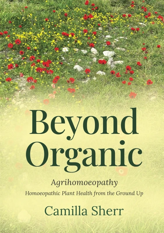 Beyond Organic: Homoeopathic Plant Health from the Ground Up