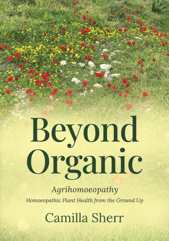 Beyond Organic: Homoeopathic Plant Health from the Ground Up