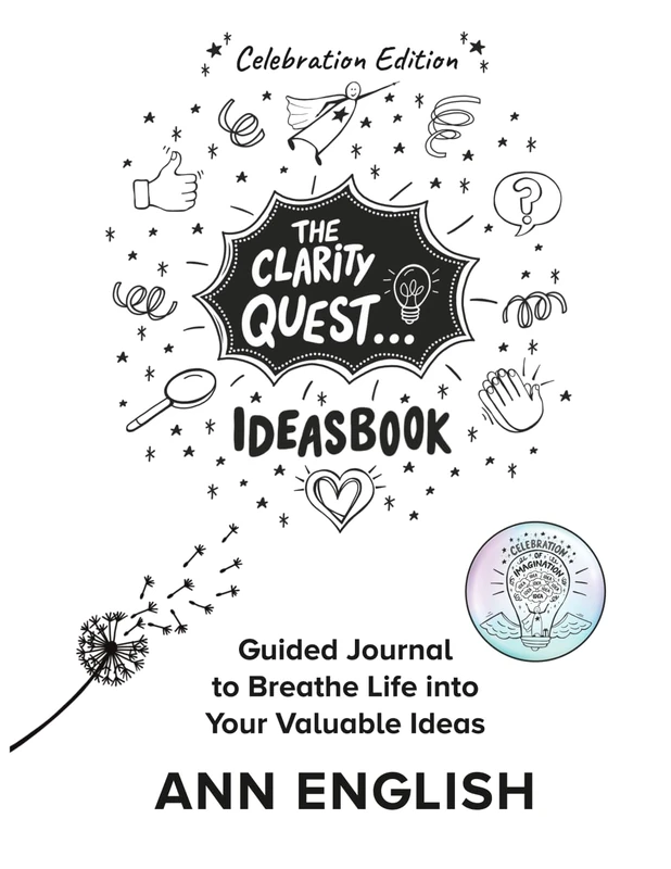 The Clarity Quest IdeasBook Celebration Edition: Guided Journal to Breathe Life into Your Valuable Ideas