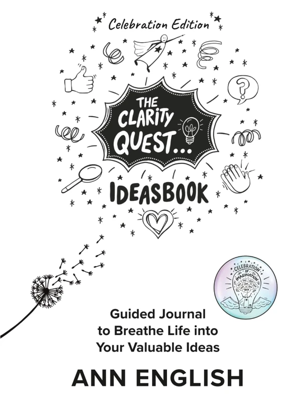 The Clarity Quest IdeasBook Celebration Edition: Guided Journal to Breathe Life into Your Valuable Ideas