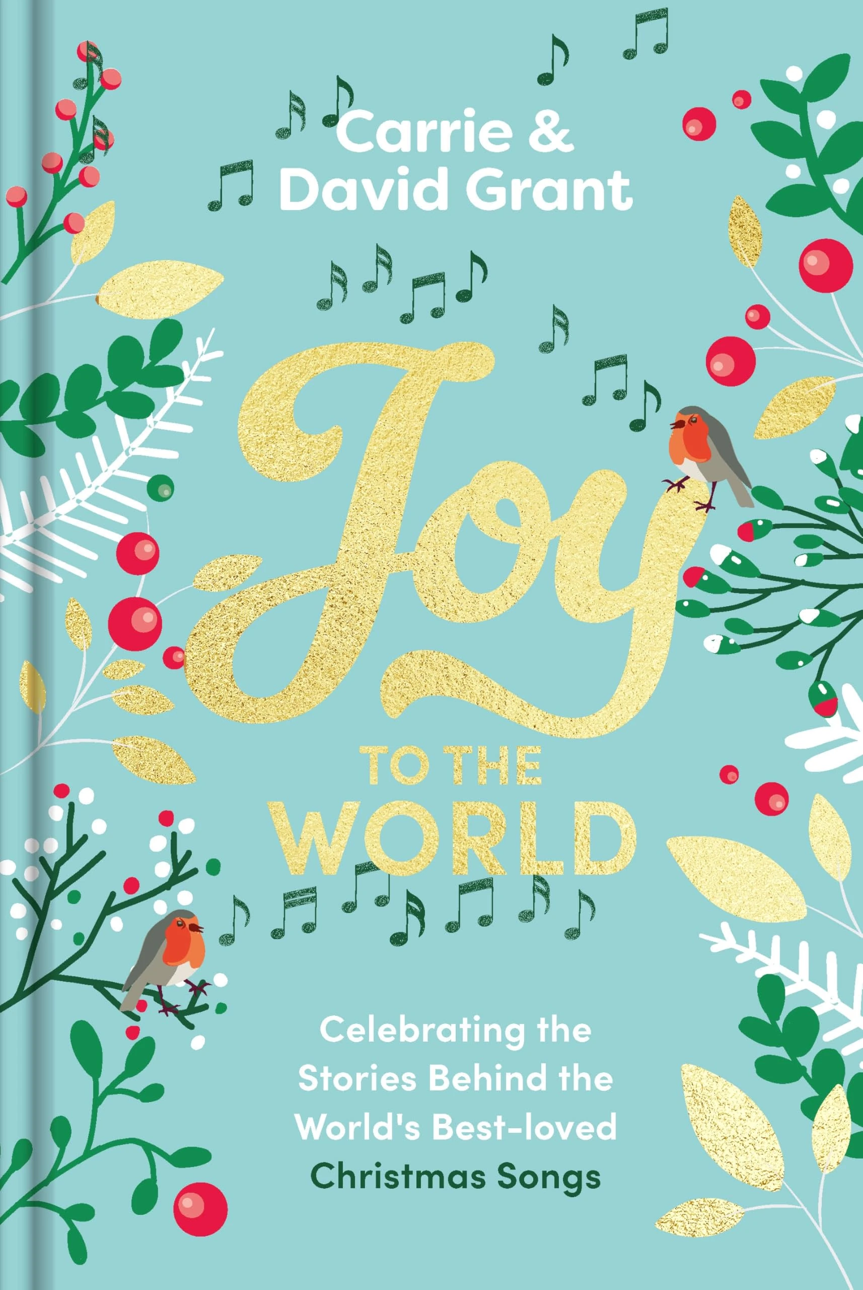 Joy to the World: Celebrating the Stories Behind the World's Best-loved Christmas Songs and the People who Made them Famous
