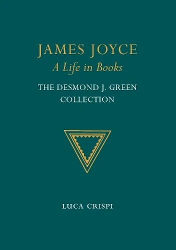 James Joyce: A Life in Books: The Desmond J. Green Collection