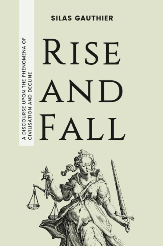 Rise and Fall: A Discourse Upon the Phenomena of Civilisation and Decline