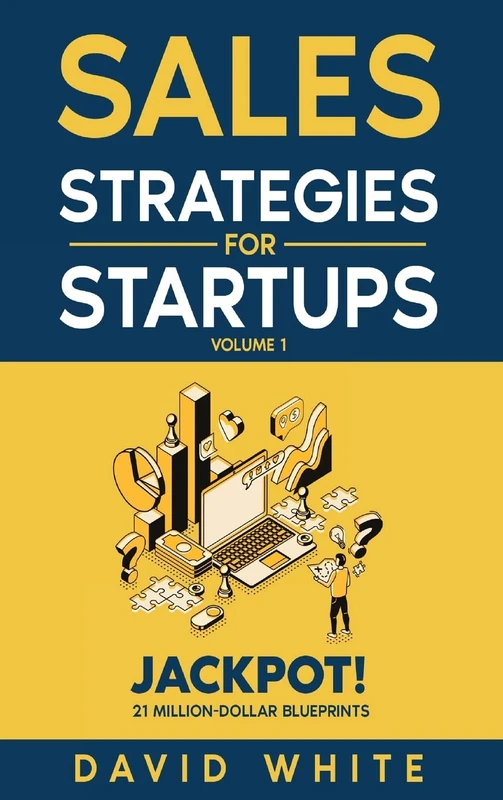 Sales Strategies for Startups: Sales Strategies for CEOs, Sales and Marketing (Business Boosters)