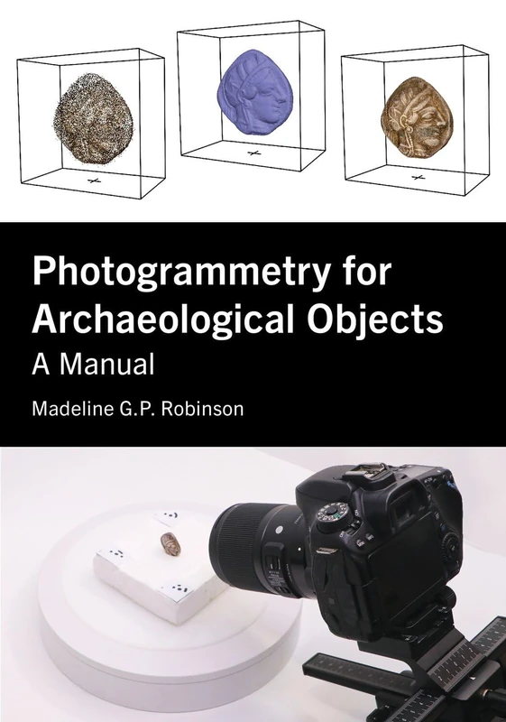 Photogrammetry for Archaeological Objects: A Manual (Tom Austen Brown Studies in Australasian Archaeology Series)