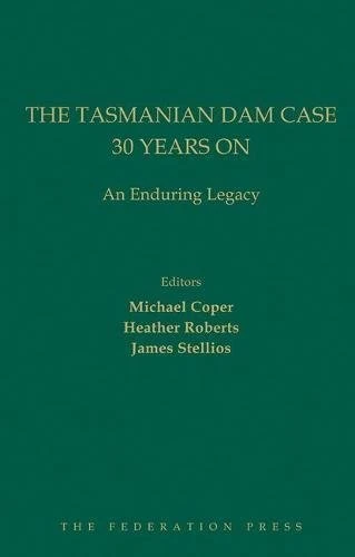 The Tasmanian Dam Case 30 Years On: An Enduring Legacy