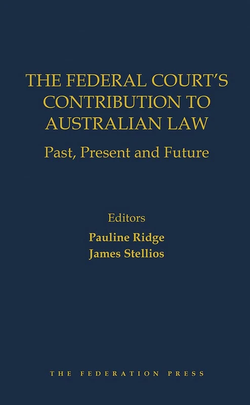 The Federal Court’s Contribution to Australian Law: Past, Present and Future
