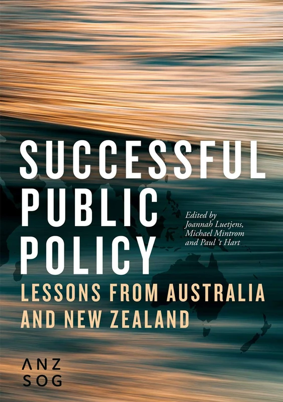 Successful Public Policy: Lessons from Australia and New Zealand (Australia and New Zealand School of Government (ANZSOG))