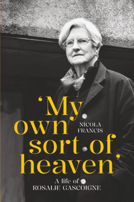 ‘My own sort of heaven’: A life of Rosalie Gascoigne (Biography Series)