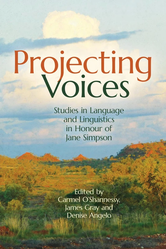 Projecting Voices: Studies in Language and Linguistics in Honour of Jane Simpson (Asia-Pacific Linguistics)