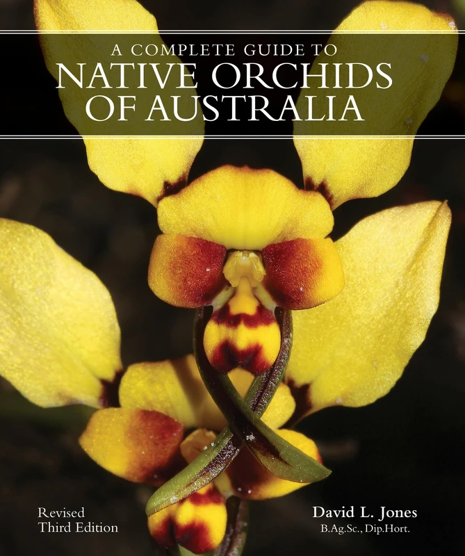A Complete Guide to Native Orchids of Australia: Revised third edition