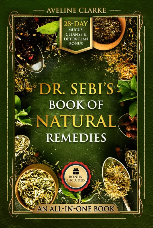 Dr. Sebi’s Book of Natural Remedies: Dr. Sebi's Treatment for All Kinds of Ailments and Health Conditions (Apothecary Books)