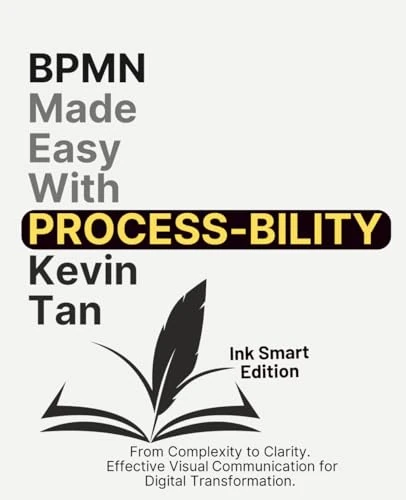 BPMN Made Easy with Process-bility (Ink Smart Edition): From Complexity to Clarity. Effective Visual Communication for Digital Transformation.