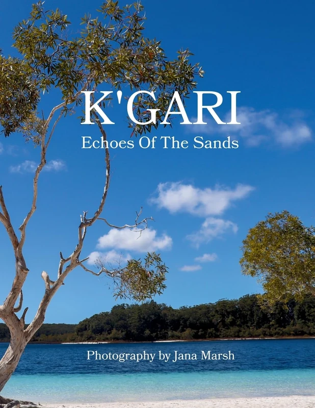 K'gari: Echoes Of The Sands: A Photographic Journey Through K'gari (Fraser Island), Enriched by Ancient Whispers of the Butchulla People