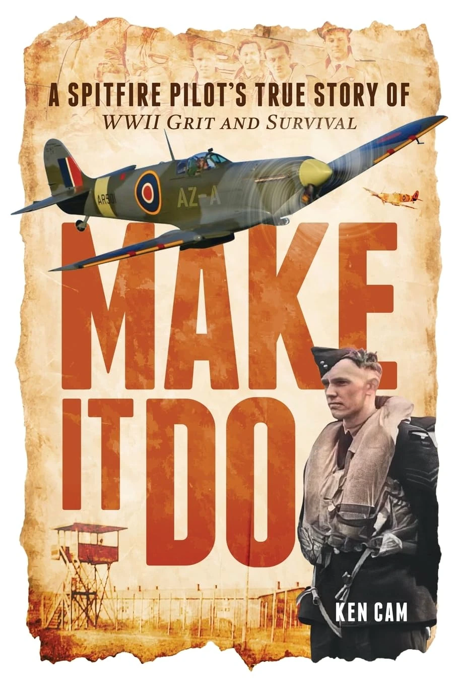 Make It Do: A Spitfire Pilot’s True Story of WWII Grit and Survival