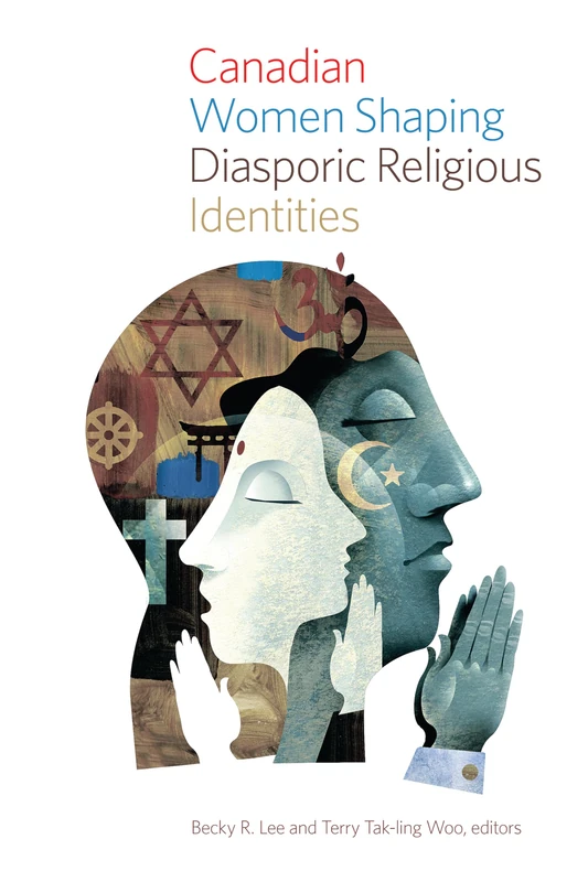 Canadian Women Shaping Diasporic Religious Identities: 13 (Studies in Women and Religion)