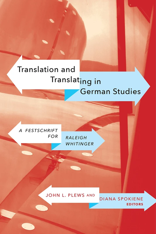 Translation and Translating in German Studies: A Festschrift for Raleigh Whitinger (WCGS German Studies)