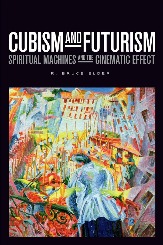 Cubism and Futurism: Spiritual Machines and the Cinematic Effect (Film and Media Studies)