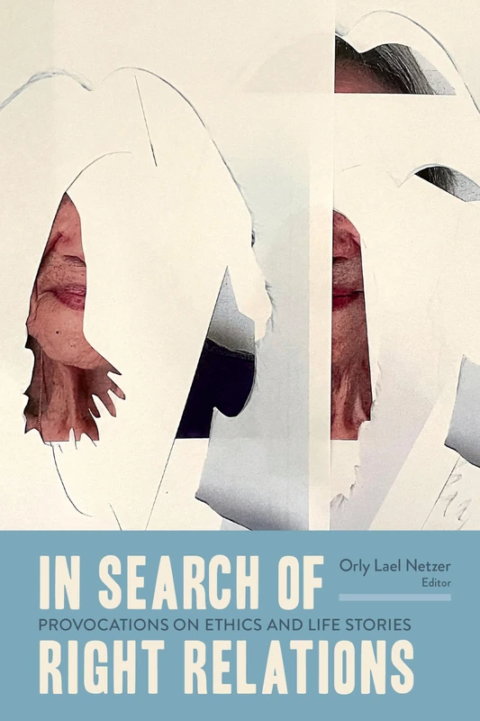 In Search of Right Relations: Provocations on Ethics and Life Stories (Life Writing) - Image 1