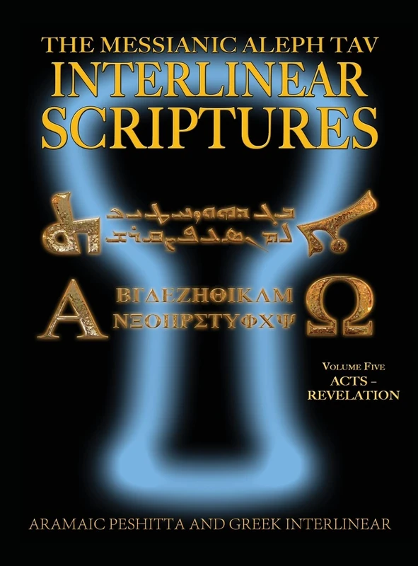 Messianic Aleph Tav Interlinear Scriptures (MATIS) Volume Five Acts-Revelation, Aramaic Peshitta-Greek-Hebrew-Phonetic Translation-English, Bold Black Edition Study Bible: 5