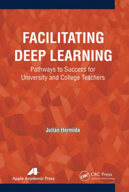 Facilitating Deep Learning: Pathways to Success for University and College Teachers