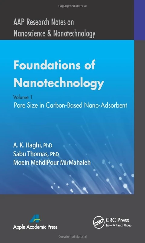 Foundations of Nanotechnology, Volume One: Pore Size in Carbon-Based Nano-Adsorbents (AAP Research Notes on Nanoscience and Nanotechnology)