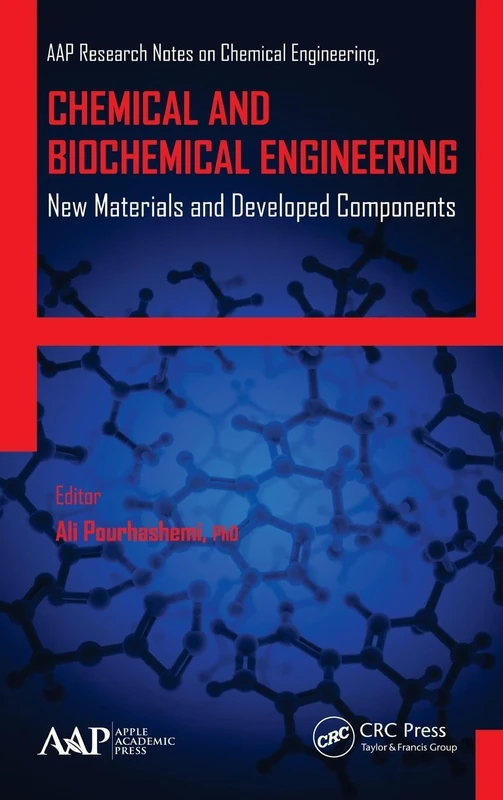 Chemical and Biochemical Engineering: New Materials and Developed Components (AAP Research Notes on Chemical Engineering)