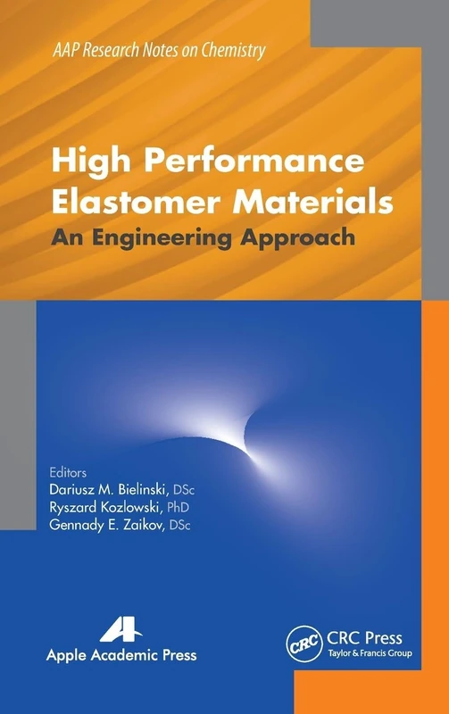 High Performance Elastomer Materials: An Engineering Approach (AAP Research Notes on Chemistry)