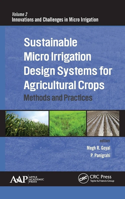 Sustainable Micro Irrigation Design Systems for Agricultural Crops: Methods and Practices (Innovations and Challenges in Micro Irrigation)